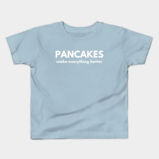 Pancakes Make Everything Better Kids T-Shirt